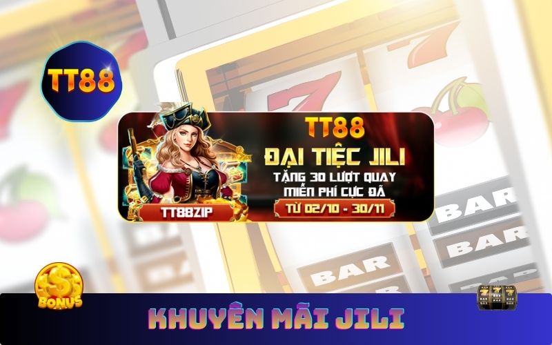 Khuyến Mãi JILI TT88 – Nhập Mã JILI_FREE Nhận 8,888,888K